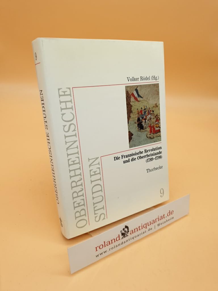 Die Französische Revolution und die Oberrheinlande (1789-1798) (Oberrheinische Studien, Band 9) Politics & History