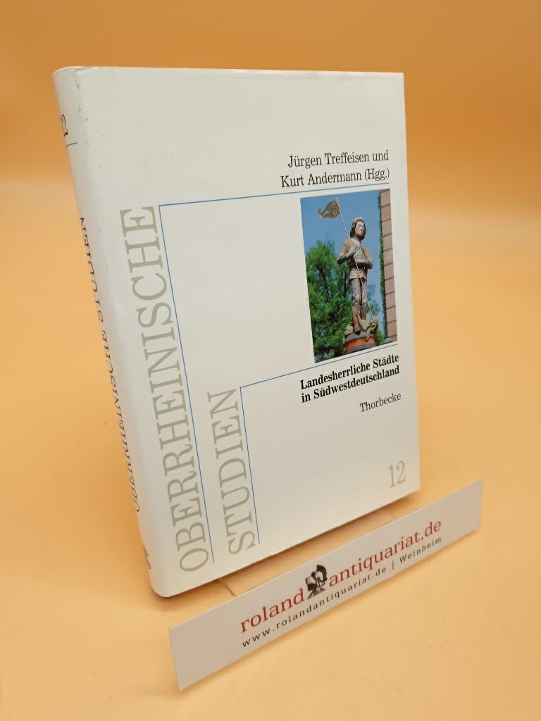 Landesherrliche Städte in Südwestdeutschland (Oberrheinische Studien, Band 12) General education