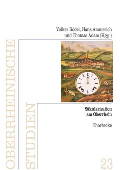 Säkularisation am Oberrhein (Oberrheinische Studien) Politics & History