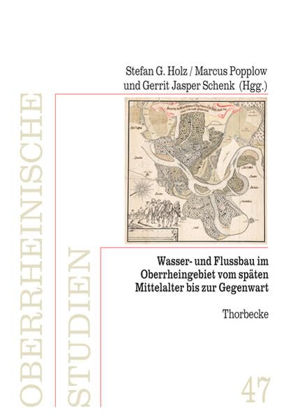 Wasser- und Flussbau im Oberrheingebiet vom späten Mittelalter bis zur Gegenwart Politics & History