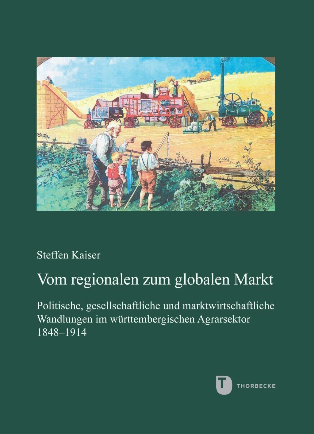 Vom regionalen zum globalen Markt: Politische, gesellschaftliche und marktwirtschaftliche Wandlungen im württembergischen Agrarsektor 1848-1914 ... in Baden-Württemberg, Reihe B: Forschungen) Business, Finance & Career