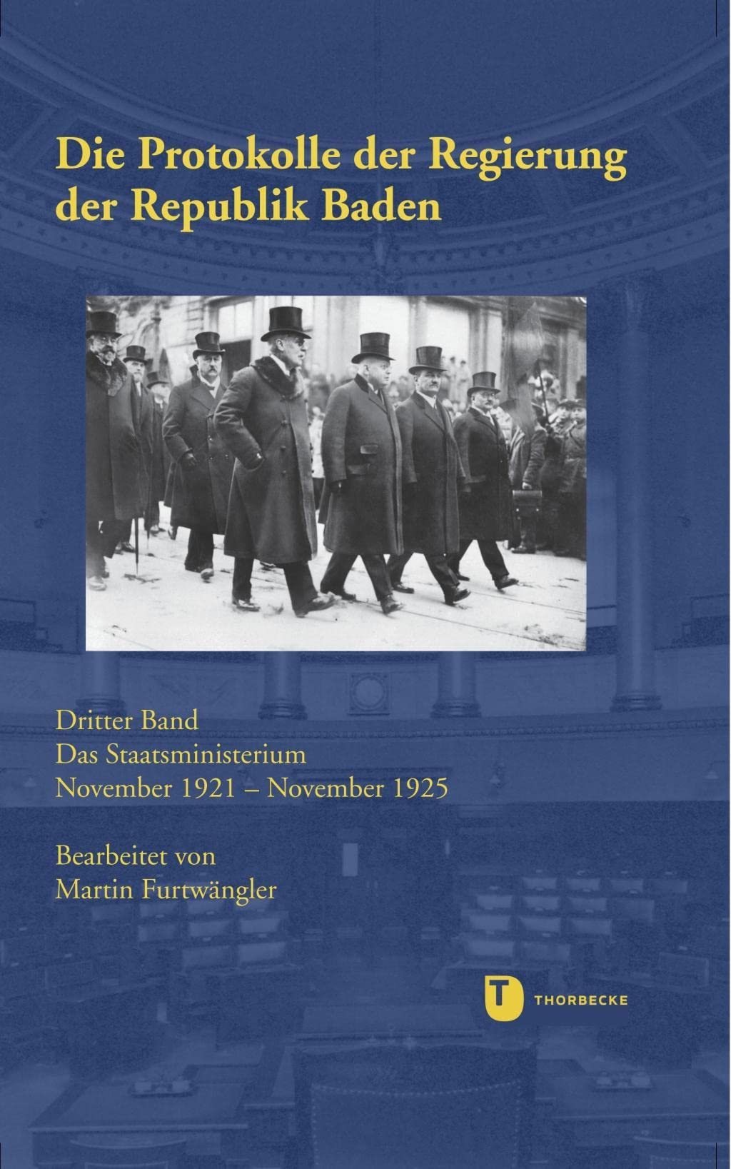 Die Protokolle der Regierung der Republik Baden: Bd. 3: Das Staatsministerium November 1921 - November 1925 (Kabinettsprotokolle von Baden und Württemberg 1918-1933) German history