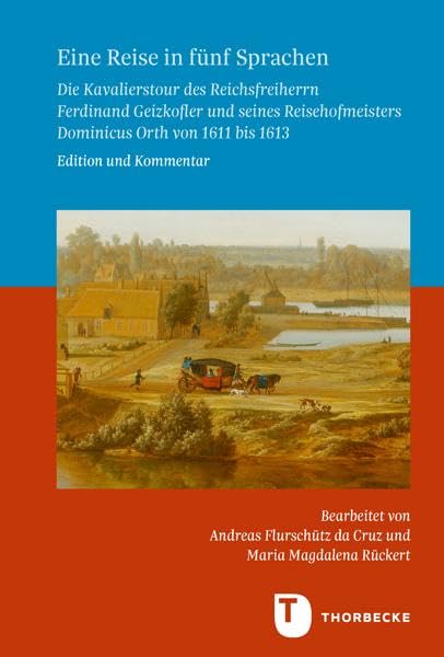 Eine Reise in fünf Sprachen: Die Kavalierstour des Reichsfreiherrn Ferdinand Geizkofler und seines Reisehofmeisters Dominicus Orth von 1611 bis 1613. ... in Baden-Württemberg, Reihe A: Quellen) Politics & History