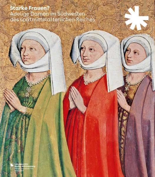 Starke Frauen? Adelige Damen im Südwesten des spätmittelalterlichen Reiches German history