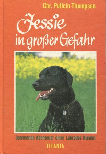 Jessie in grosser Gefahr: Spannende Abenteuer einer Labrador-Hündin Books