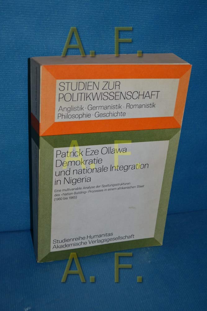 Demokratie und nationale Integration in Nigeria : eine multivariable Analyse d. Spaltungsstrukturen d. nation-building-Prozesses in e. afrikan. Staat (1960 - 1965). Books
