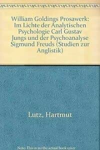 William Goldings Prosawerk: Im Lichte d. analyt. Psychologie Carl Gustav Jungs u. d. Psychoanalyse Sigmund Freuds (Studien zur Anglistik) (German Edition) Books