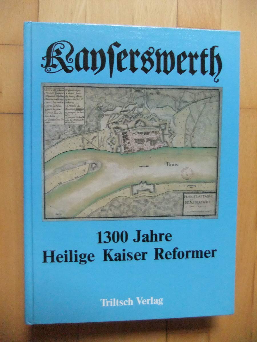 Kayserswerth. 1300 Jahre Heilige - Kaiser - Reformer Books