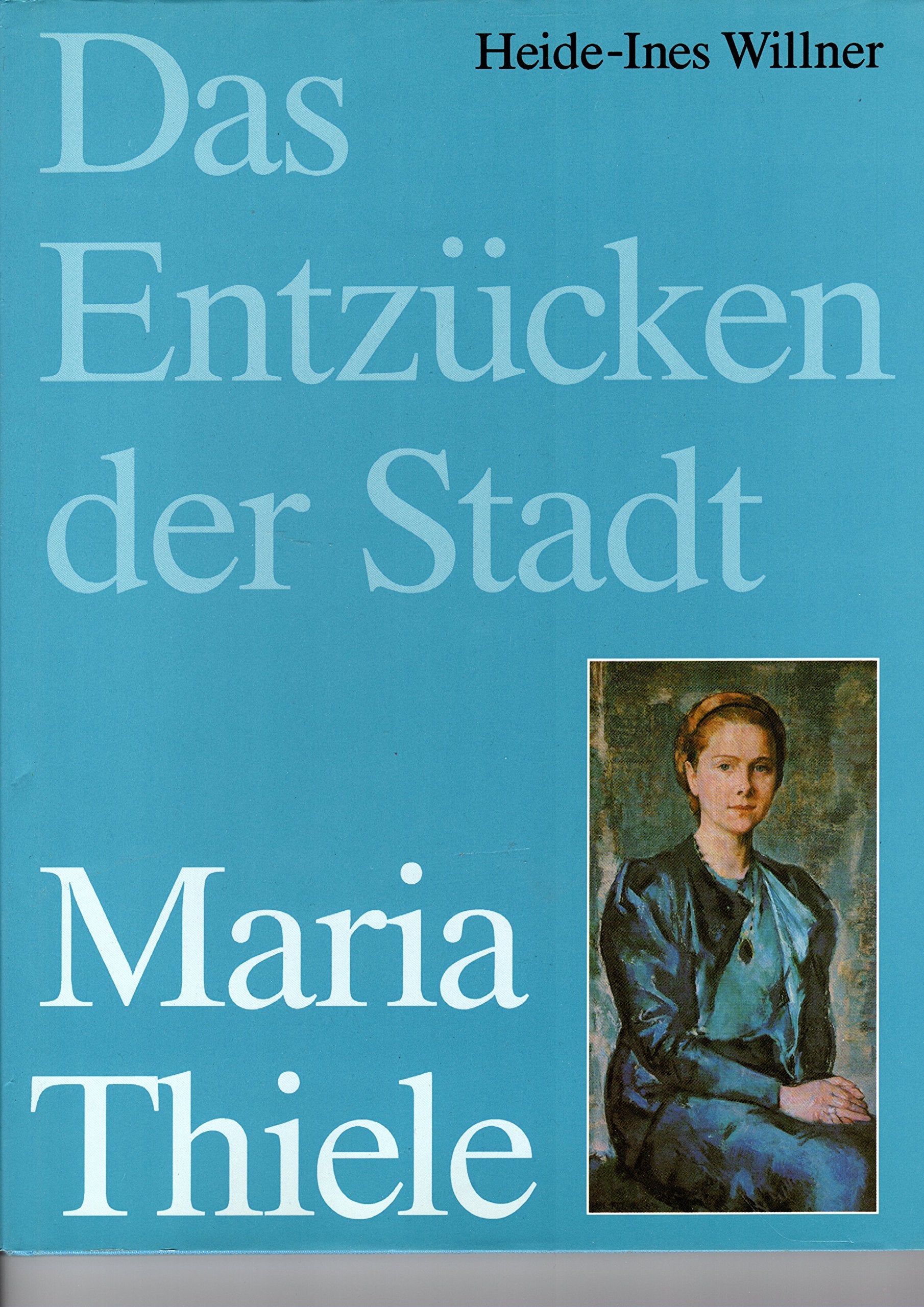 Das Entzücken der Stadt, Maria Thiele: Vom Düsseldorf-Oberkasseler Mädchen zum Theaterstar europäischer Bühnen Books