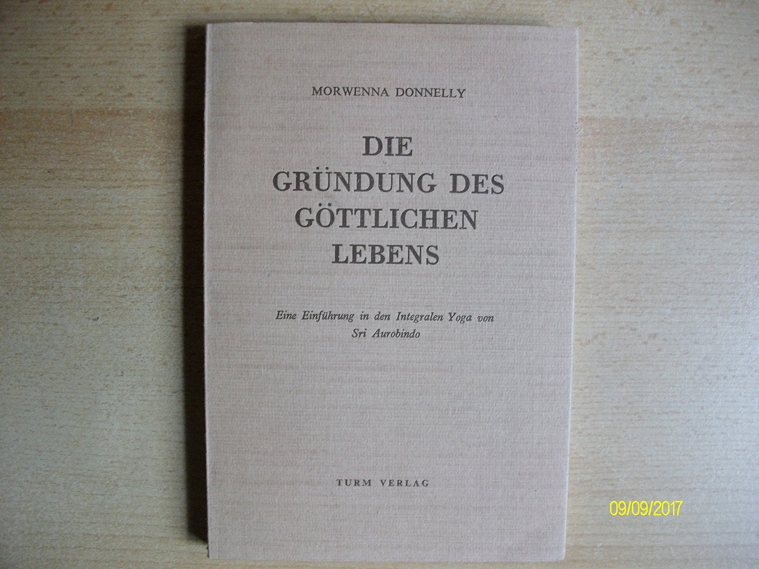 Die Gründung des göttlichen Lebens.: Eine Einführung in den Intregalen Yoga von Sri Aurobindo. book