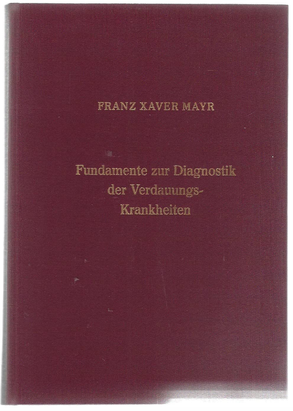 Fundamente zur Diagnostik der Verdauungskrankheiten: Oder wie kann man ohne Anamnese und ohne chemische und instrumentelle Hilfsmittel, nur mit den ... für Studierende und praktische Ärzte Medicine