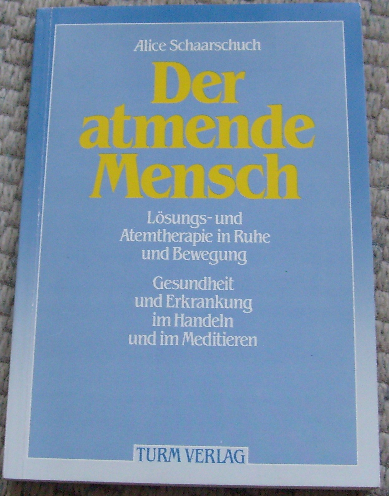 Der atmende Mensch: Lösungs- und Atemtherapie in Ruhe und Bewegung, Gesundheit und Erkrankung, im Handeln und im Meditieren Health, Nutrition & Fitness