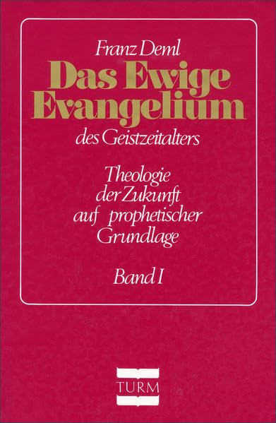 Das ewige Evangelium des Geistzeitalters in einer Gesamtschau. Theologie... / Das ewige Evangelium des Geistzeitalters in einer Gesamtschau. ... der Zukunft auf prophetischer Grundlage) Religion & Esotericism