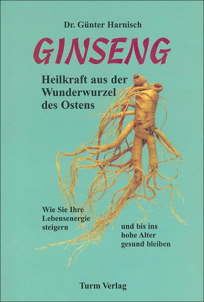Ginseng - Heilkraft aus der Wunderwurzel des Ostens Health, Nutrition & Fitness