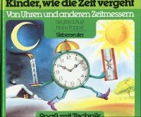 Kinder, wie die Zeit vergeht: Von Uhren und anderen Zeitmessern (Spass mit Technik: Erfindungen - nachgedacht und nacherfunden) Books
