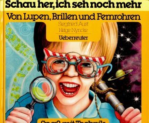 Schau her, ich seh noch mehr: Von Lupen, Brillen und Fernrohren (Spass mit Technik: Erfindungen - nachgedacht und nacherfunden) Books