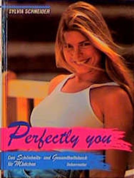 Perfectly You: Das Schönheits- und Gesundheitsbuch für Mädchen Books