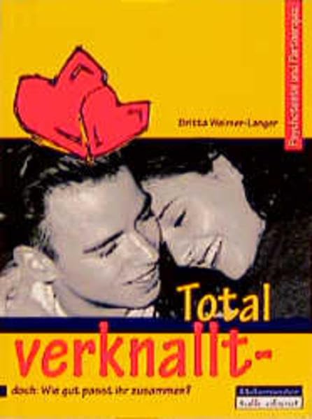 Total verknallt - doch: Wie gut passt ihr zusammen?: Psychotests und Partnerquiz (talk about) Partnership & Love