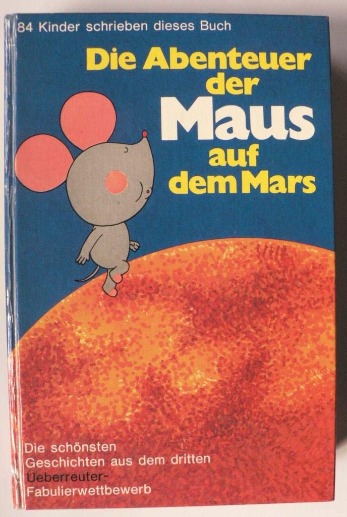 Die Abenteuer der Maus auf dem Mars. Die schönsten Geschichten aus dem 3. Fabulierwettbewerb Books