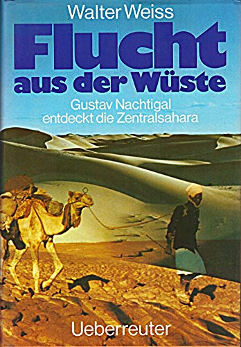 Flucht aus der Wüste - Gustav Nachtigal entdeckt die Zentralsahara. Mit Aufnahmen des Verfassers. Books