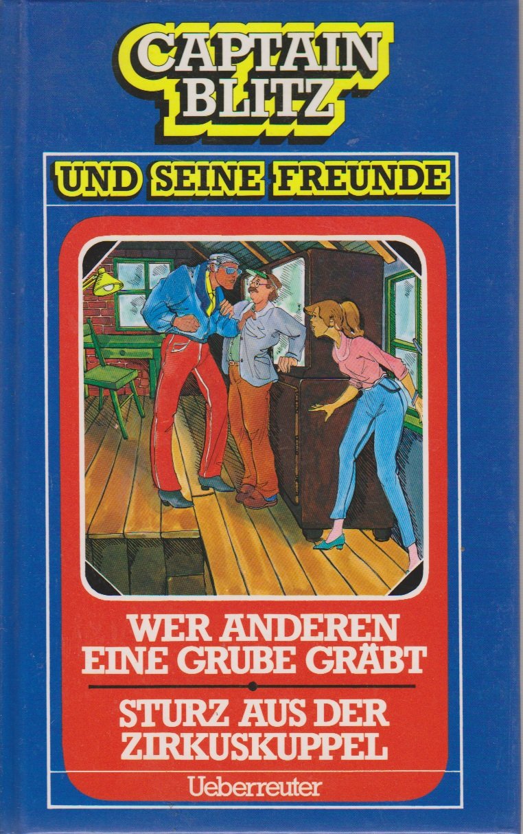 Captain Blitz und seine Freunde: Wer anderen eine Grube gräbt - Sturz aus der Zirkuskuppel Books