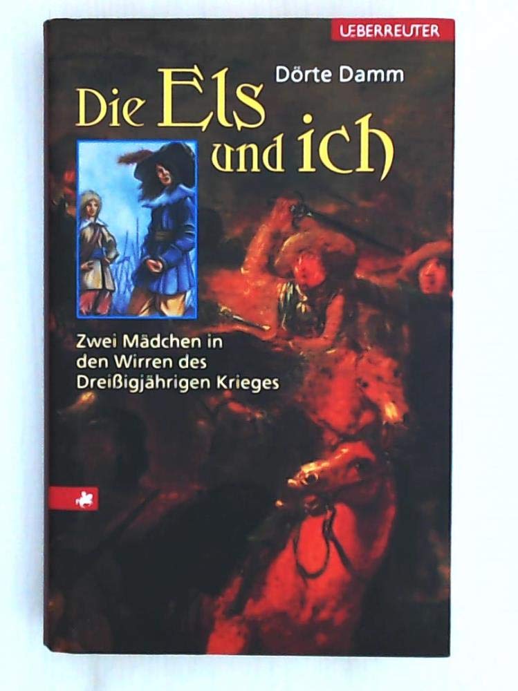 Die Els und ich: Zwei Mädchen in den Wirren des Dreissjährigen Krieges Books
