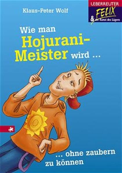Wie man Hojurani-Meister wird ohne zaubern zu können (Felix und die Kunst des Lügens) Novels & Short Stories
