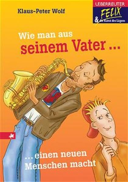Wie man aus seinem Vater einen besseren Menschen macht (Felix und die Kunst des Lügens) Novels & Short Stories