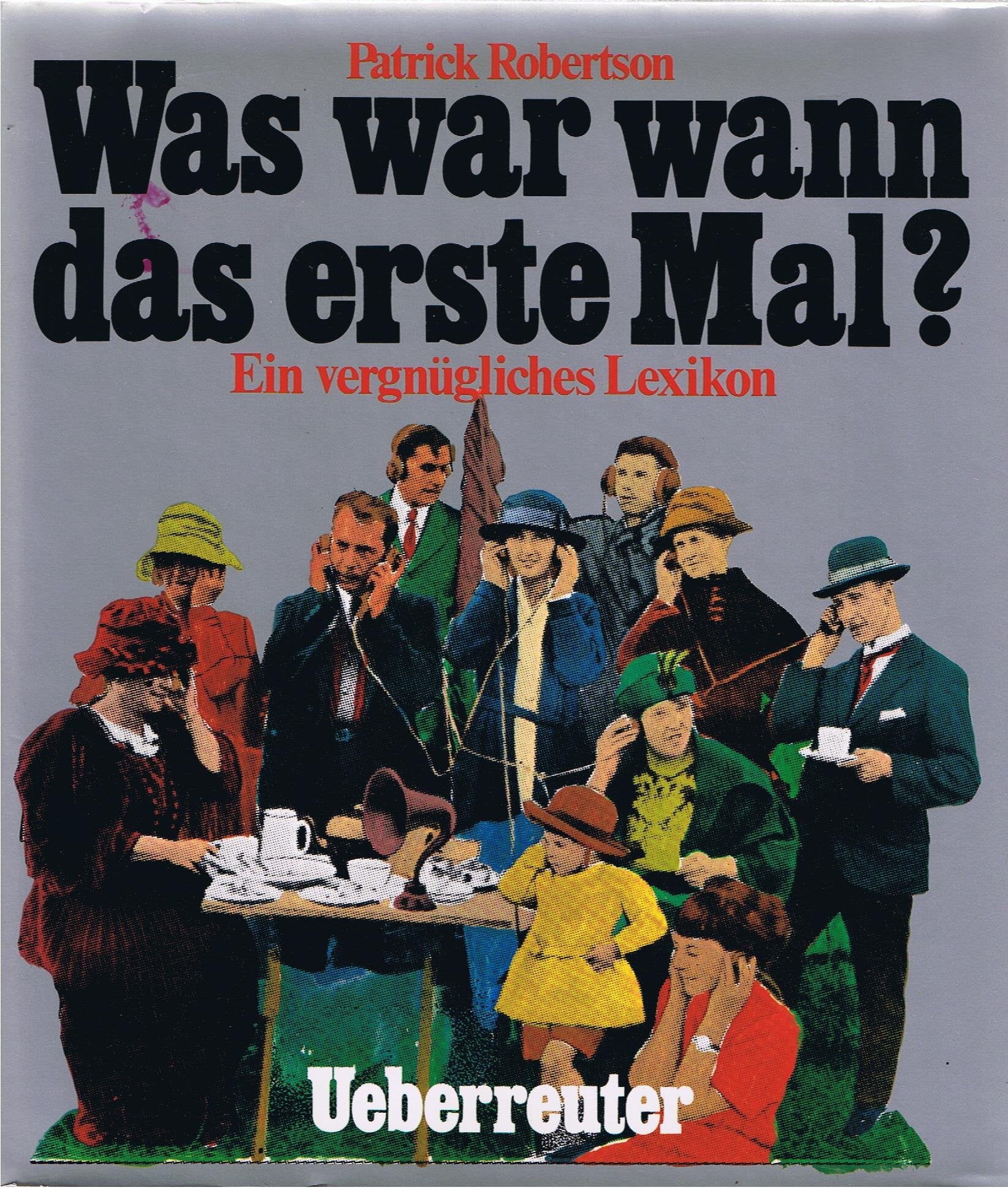 Was war wann das erste Mal?: Ein vergnügliches Lexikon Learning & Reference