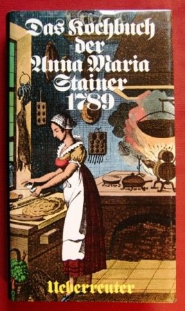Das Kochbuch der Anna Maria Stainer 1789 Books