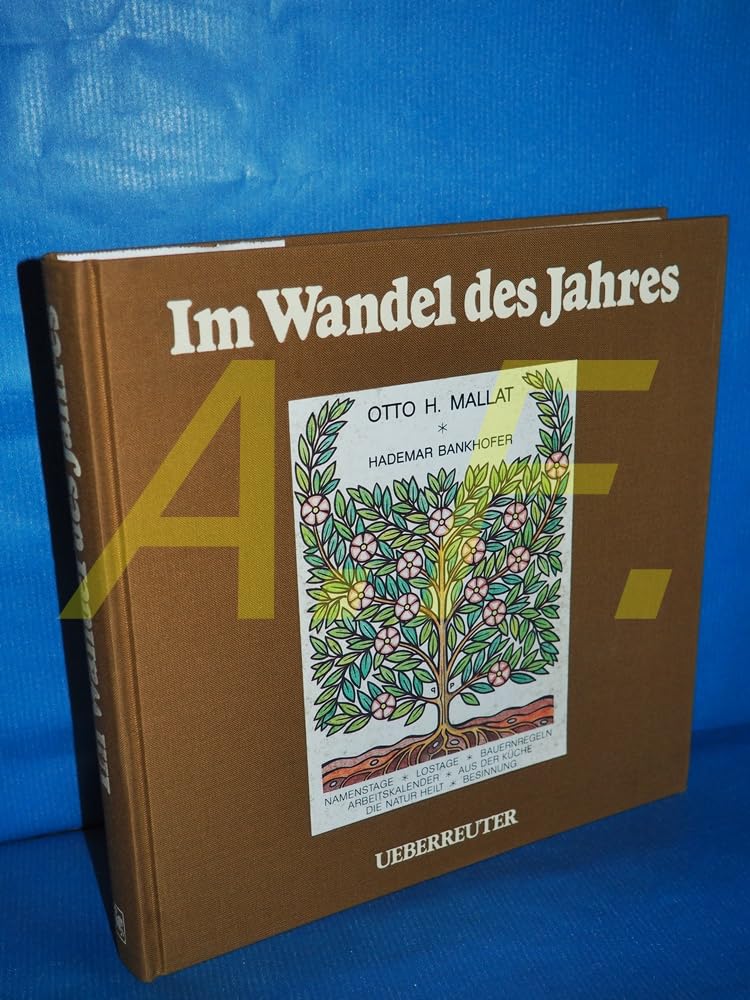 Im Wandel des Jahres: Namenstage - Lostage - Bauernregeln - Arbeitskalender - Aus der Küche - Die Natur heilt - Besinnung Cooking & Enjoying