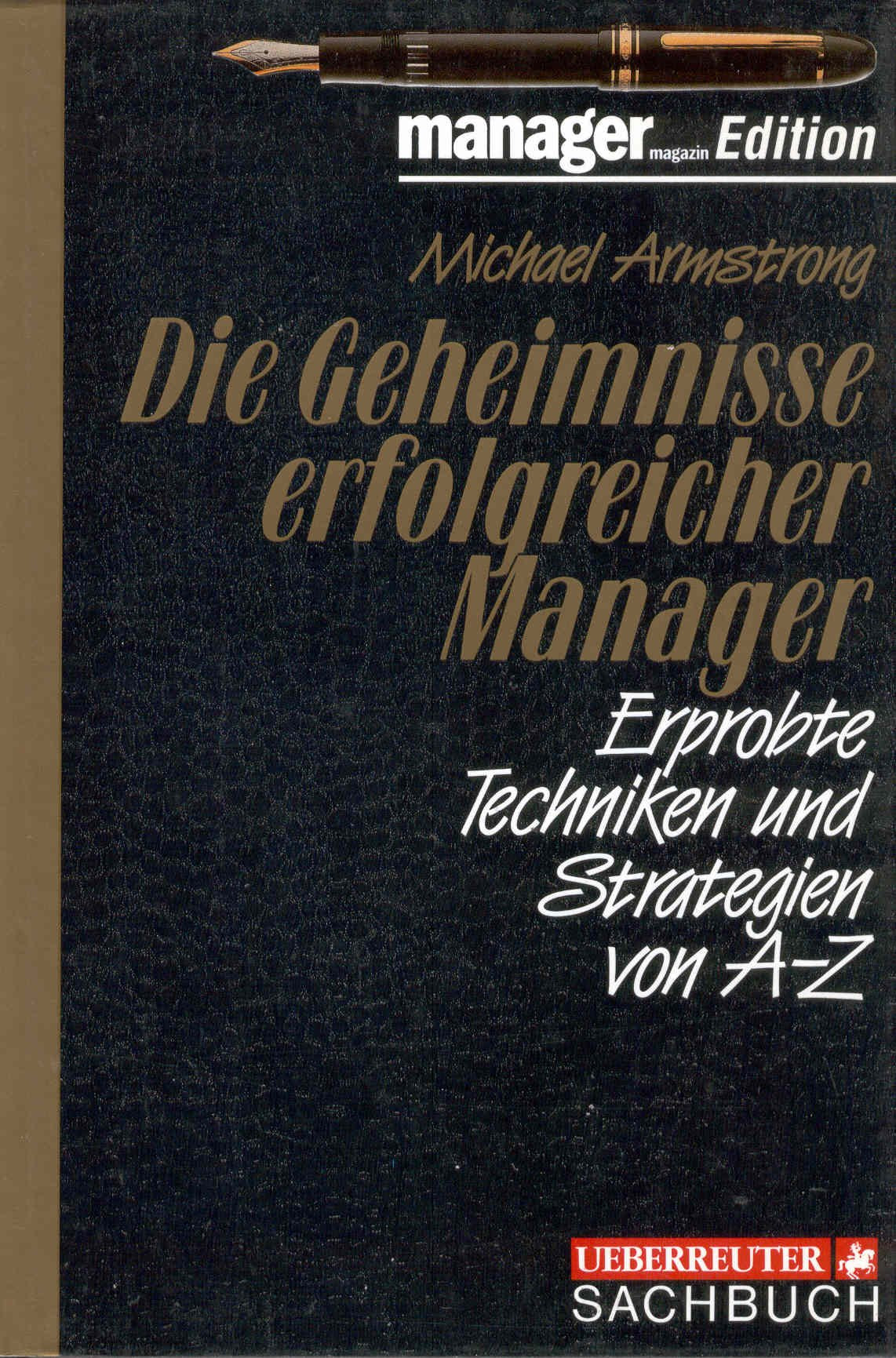 Die Geheimnisse erfolgreicher Manager: Erprobte Techniken und Strategien von A - Z Business & Technology