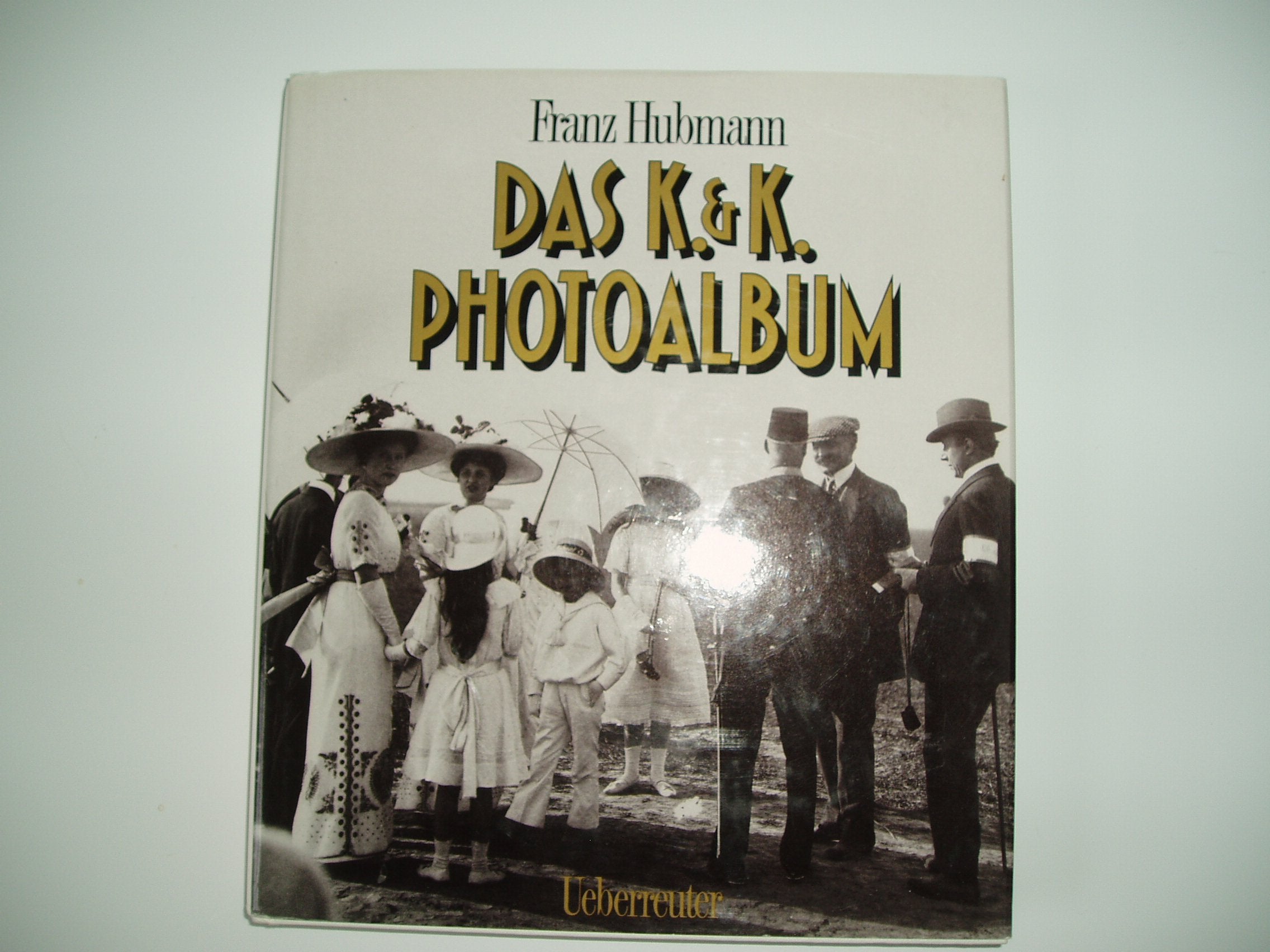 Das K.& K. Photoalbum: Ein Bilderreigen aus den Tagen der Donaumonarchie Politics & History
