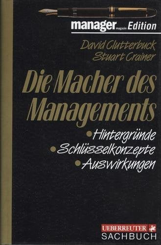 Die Macher des Managements: Hintergründe - Schlüsselkonzepte - Auswirkungen Business, Finance & Career