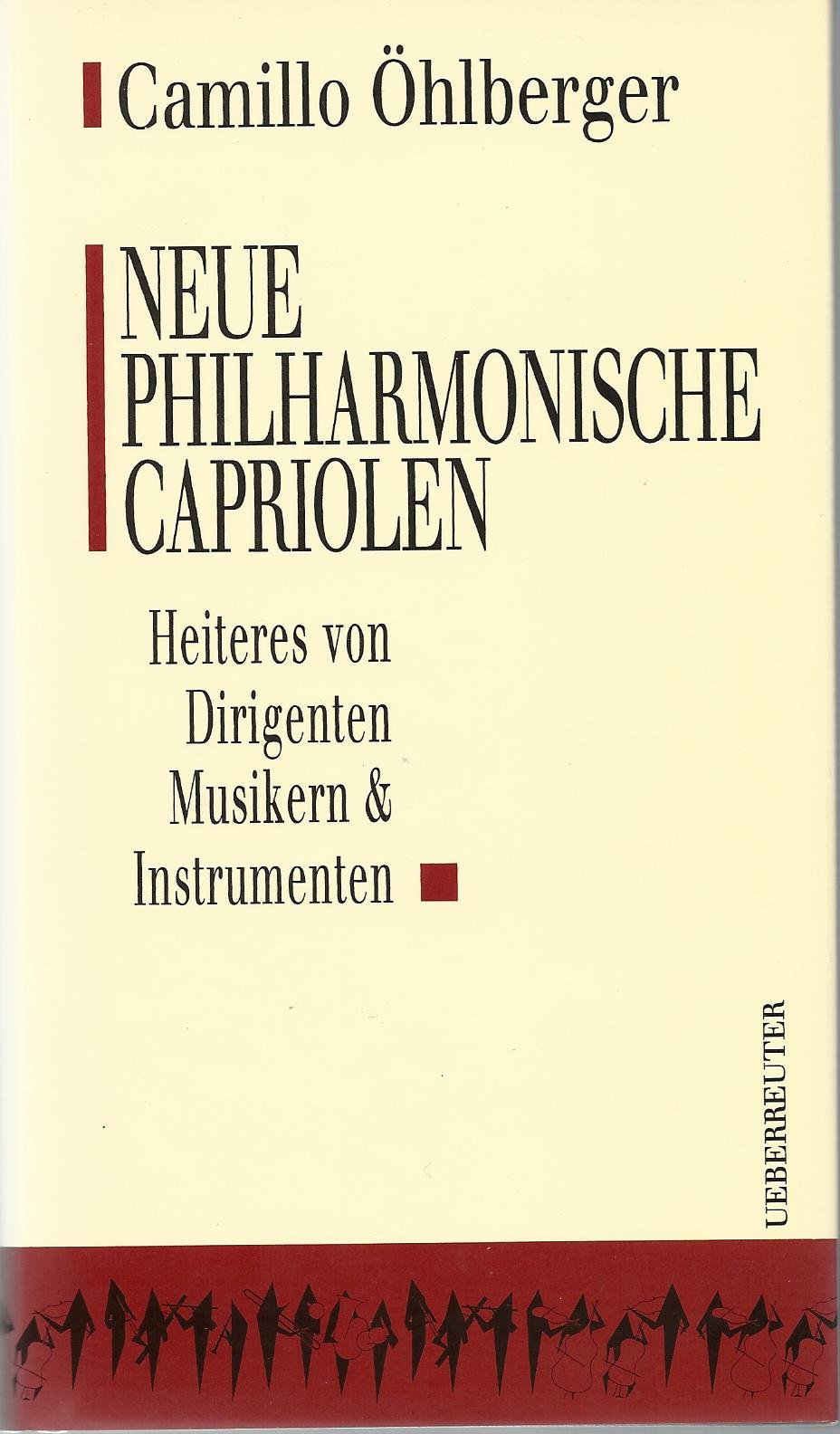 Neue Philharmonische Capriolen: Heiteres von Dirigenten, Musikern und Instrumenten Arts & Music