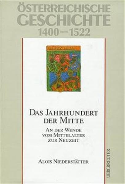 Österreichische Geschichte, Das Jahrhundert der Mitte: An der Wende vom Mittelalter zur Neuzeit Politics & History