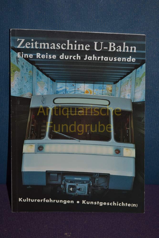 Zeitmaschine U-Bahn: Eine Zeitreise durch Jahrtausende Kulturerfahrungen - Kunstgeschichte Books