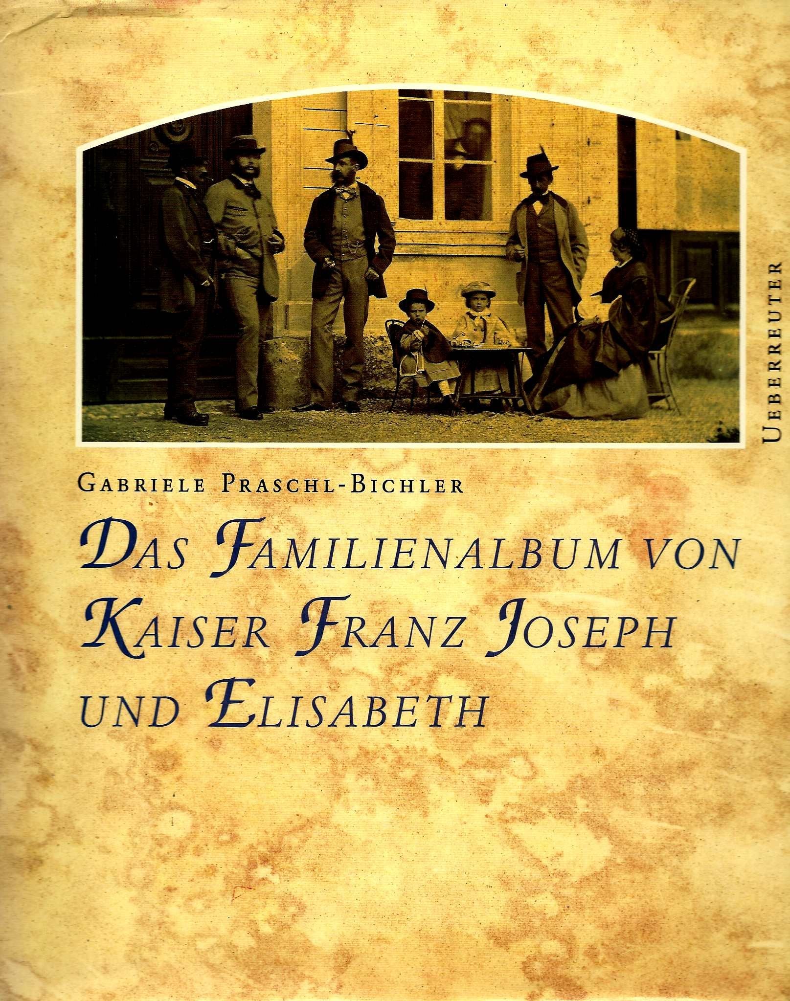 Das Familienalbum von Kaiser Franz Joseph und Elisabeth Biographies & Memoirs