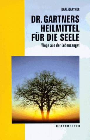 Dr. Gartners Heilmittel für die Seele: Wege aus der Lebensangst Psychology