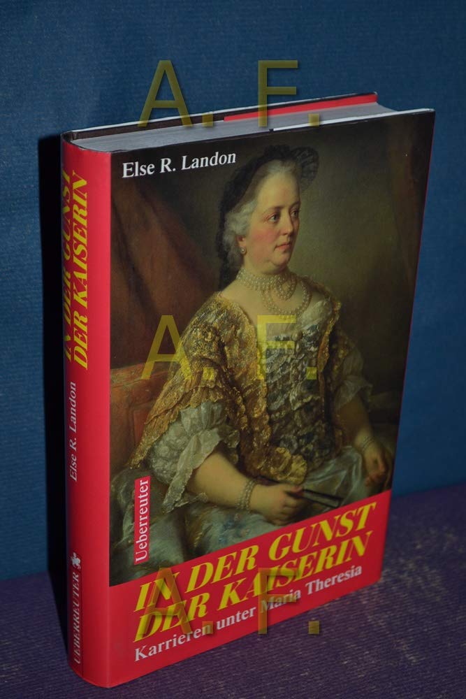 In der Gunst der Kaiserin. Karrieren unter Maria Theresia. Politics & Society