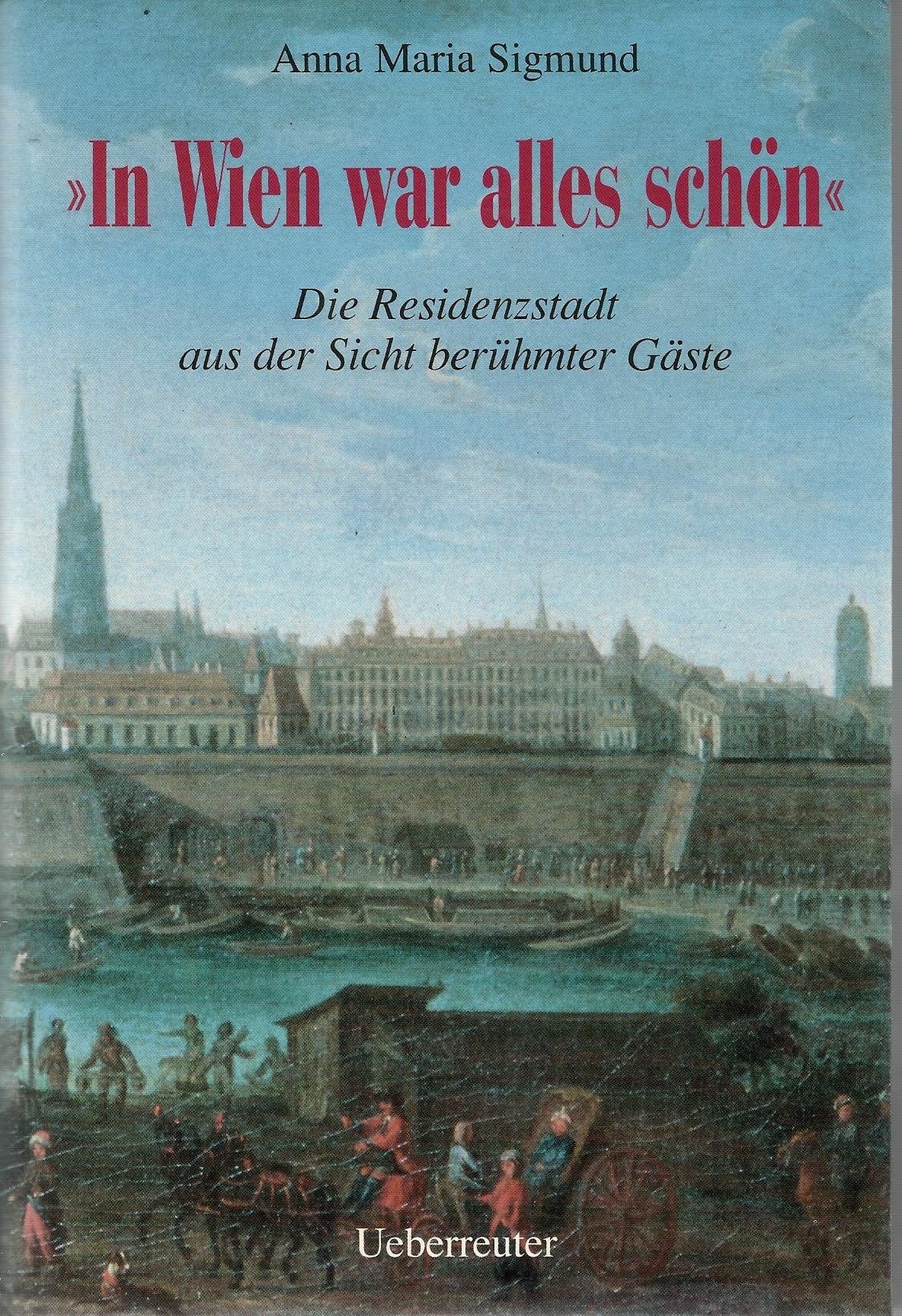 In Wien war alles schön. Die Residenzstadt aus der Sicht berühmter Gäste Social Sciences