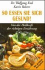 So essen Sie sich gesund!: Von der Heilkraft der richtigen Ernährung Medicine