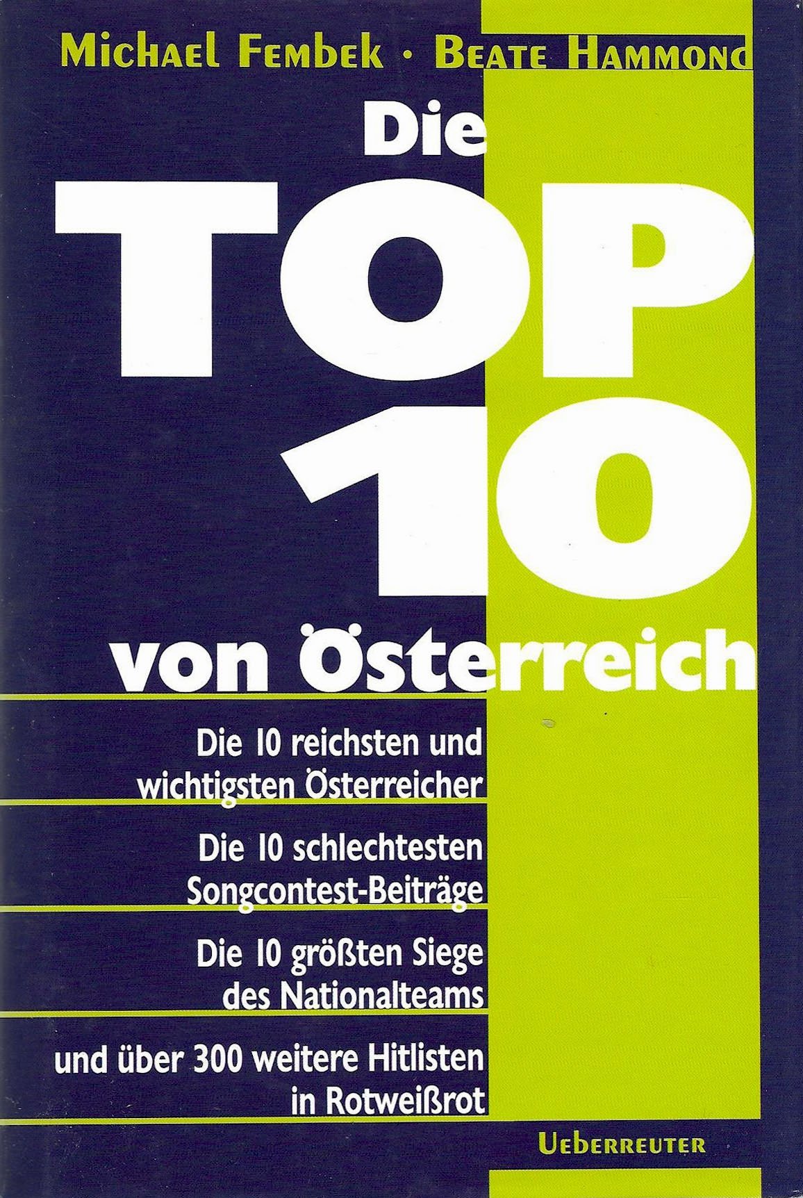 Die Top 10 von Österreich: Die 10 reichsten und wichtigsten Österreicher - Die 10 schlechtesten Songcontest-Beiträge - Die 10 grössten Siege des ... Und über 300 weitere Hitlisten in Rotweissrot Reference Books