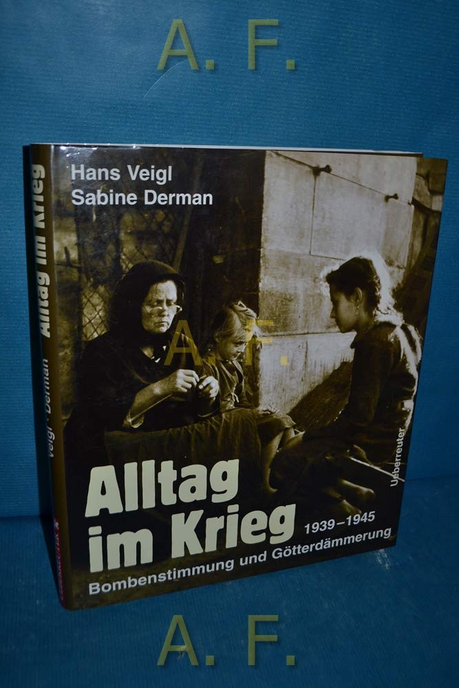 Alltag im Krieg: Bombenstimmung und Götterdämmerung 1939-1945 Politics & History