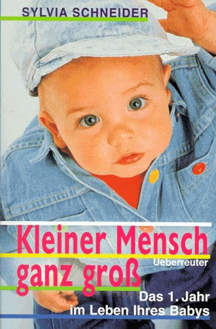 Kleiner Mensch ganz gross: Das 1. Jahr im Leben Ihres Babys Books