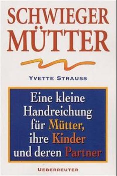Schwiegermütter: Eine kleine Handreichung für Mütter, ihre Kinder und deren Partner Social Sciences
