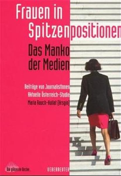 Frauen in Spitzenpositionen - Das Manko der Medien: Beiträge und Studien von Journalistinnen aus Österreich Law