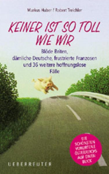Keiner ist so toll wie wir: Blöde Briten, dämliche Deutsche, frustrierte Franzosen und 36 weitere hoffnungslose Fälle Humour & Satire