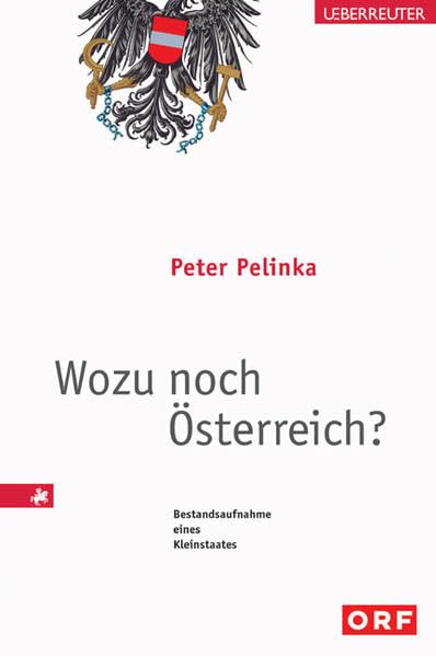 Wozu noch Österreich? Bestandsaufnahme eines Kleinstaates Politics & History