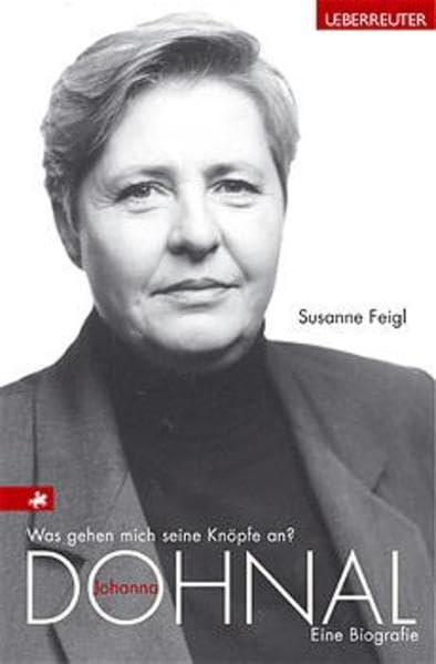 Was gehen mich seine Knöpfe an?: Johanna Dohnal. Eine Biografie Politics & Society